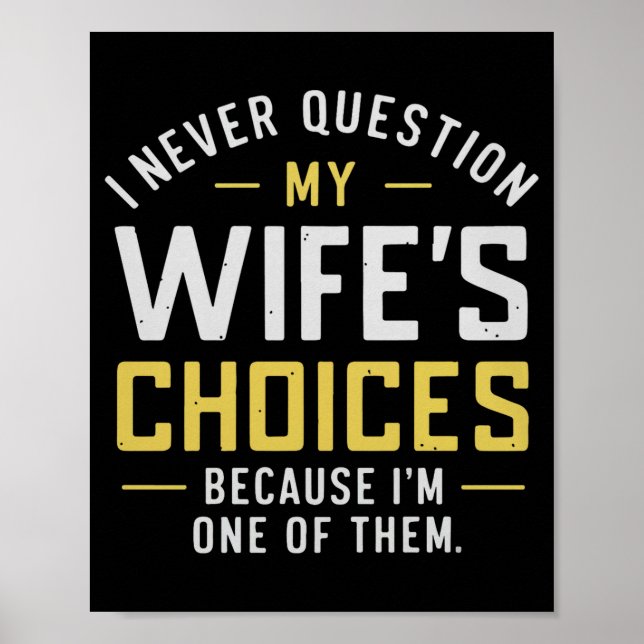 Poster I Never Question My Wife's Choices Because I'm One (Frente)