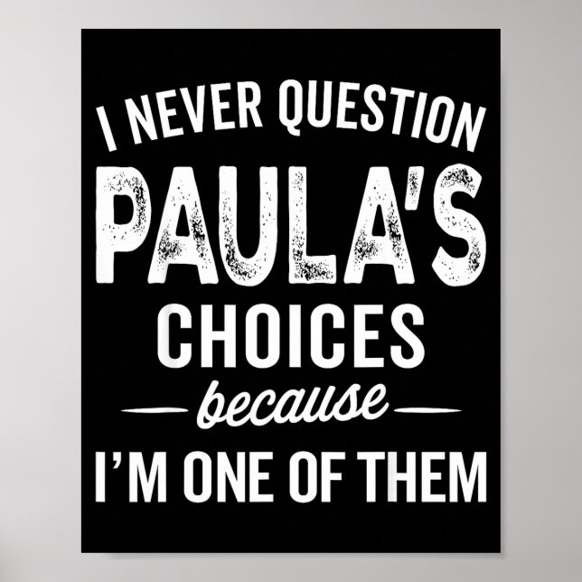 Poster I Never Question Paula’s Choices - Paula D Name  (Frente)