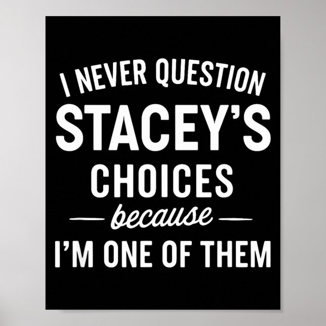 Poster I Never Question Stacey's Choices Because I'm One  (Frente)