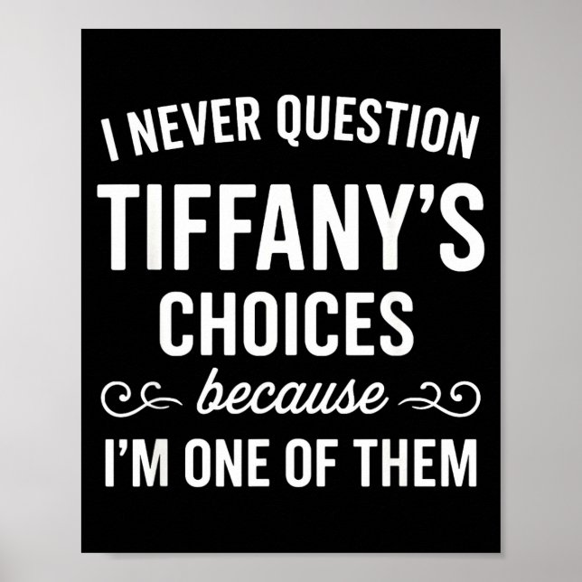 Poster I Never Question Tiffany's Choices Because I'm One (Frente)