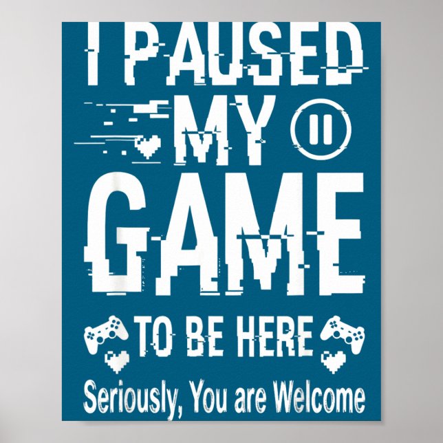 Poster I Paused My Game To Be Here Funny Sarcastic Gamer  (Frente)