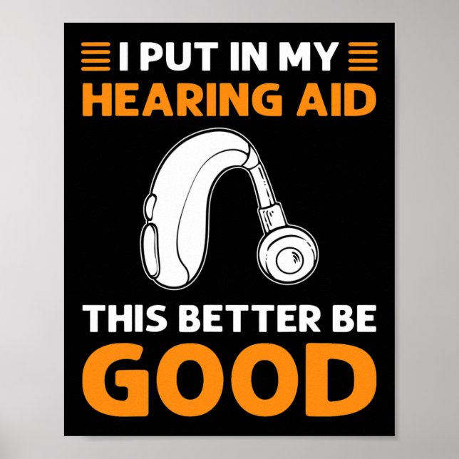 Poster I Put In My Hearing Aid. This Better Be Good. Deaf (Frente)