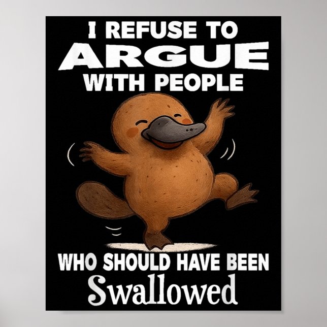 Poster I Refuse To Argue With People Who Should Have Been (Frente)