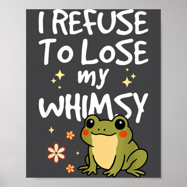 Poster I Refuse To Lose My Whimsy – Cute Frog Quote Funny (Frente)