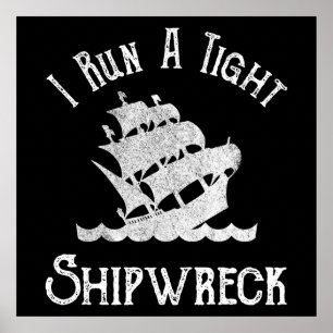 Poster I Run A Tight Shipwreck