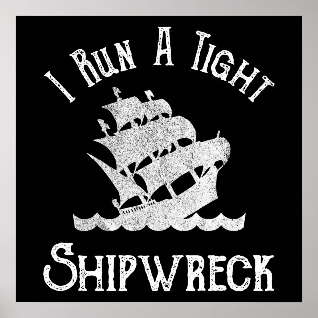 Poster I Run A Tight Shipwreck (Frente)