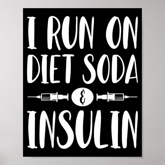 Poster I Run On Diet Soda And Insulin - T1d T2d Diabetes  (Frente)