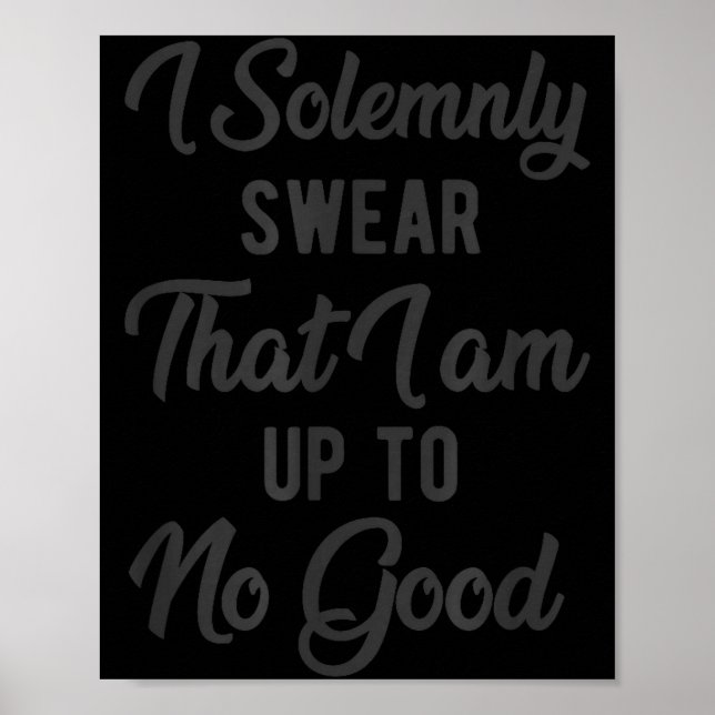 Poster I Solemnly Swear, That I Am Up To No Good, Funny  (Frente)
