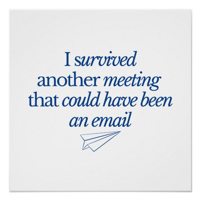 Pôster I Survived Another Meeting Could Be Email Funny Of (Frente)