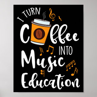 Poster I Turn Coffee Into Music Education Music Teacher G