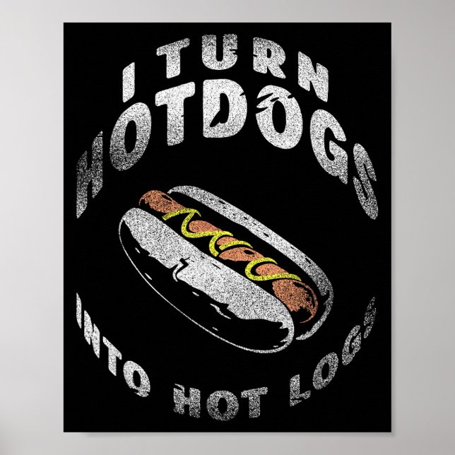Poster I Turn Hot Dogs Into Hot Logs  (Frente)
