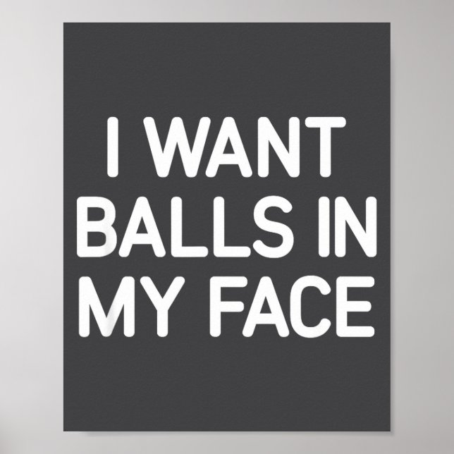 Poster I Want In My Face, Funny, Jokes, Sarcastic  (Frente)