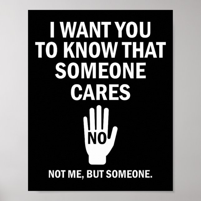 Poster I Want You To Know That Someone Cares Not Me Funny (Frente)