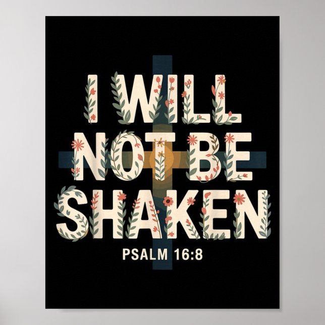 Poster I Will Not Be Shaken Psalm 16-8 Christian  (Frente)