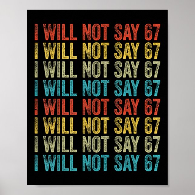 Poster I Will Not Say 67 Funny Six Seven Meme  (Frente)