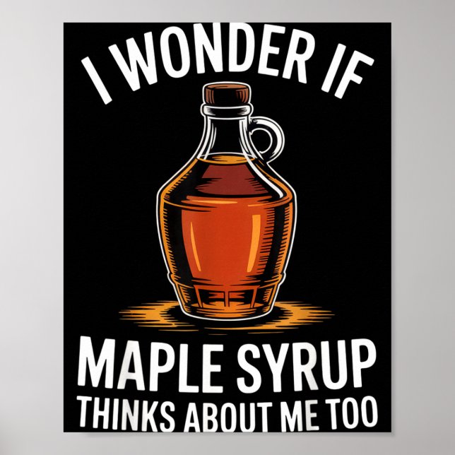 Poster I Wonder If Maple Syrup Thinks About Me Too Food L (Frente)