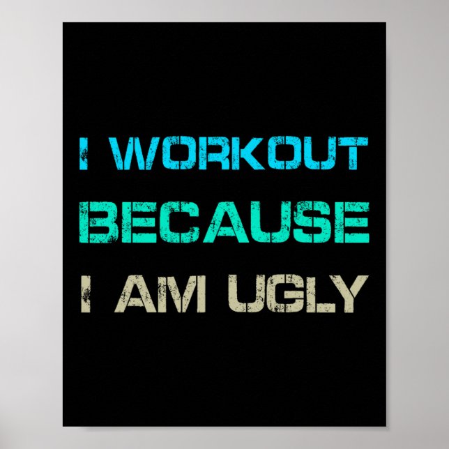 Poster I Workout Because I'm Ugly Gym Quote Tee Funny Wei (Frente)
