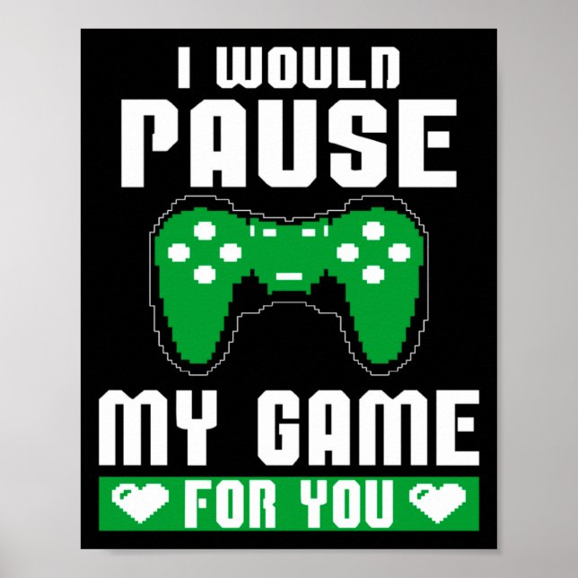 Poster I Would Pause My Game For You Gamer Player Valenti (Frente)