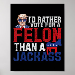 Poster Id Preferencialmentes Votam Por Um Felon Que Um Ja