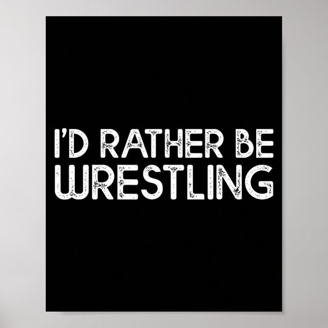 Poster I'd Rather Be Wrestling Funny Wrestler Quotes Boys (Frente)
