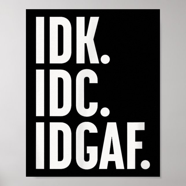 Poster Idk Idc E Idgaf, Também... Não Sei. (Frente)