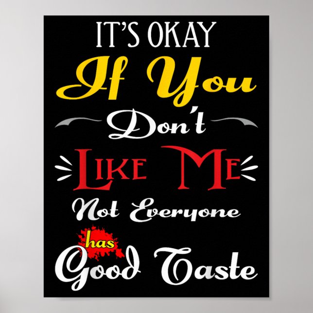 Poster If Dont Like Me Not Everyone Has Good Taste Funny  (Frente)