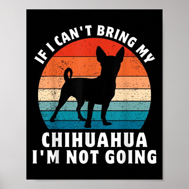 Poster If I Can't Bring My Chihuahua I'm Not Going Funny  (Frente)