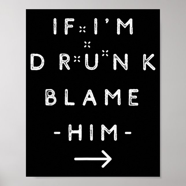 Poster If I'm Drunk Blame Him Funny Drinking Group Couple (Frente)