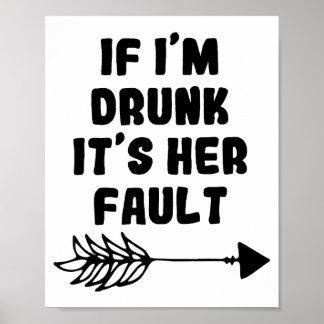 Poster If Im Drunk Its Her Fault Cute Funny Best Friends 