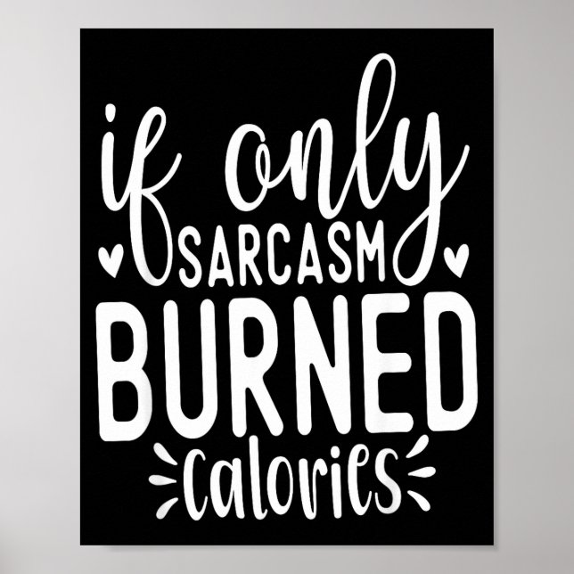 Poster If Only Sarcasm Burned Calories Funny Sarcastic Qu (Frente)