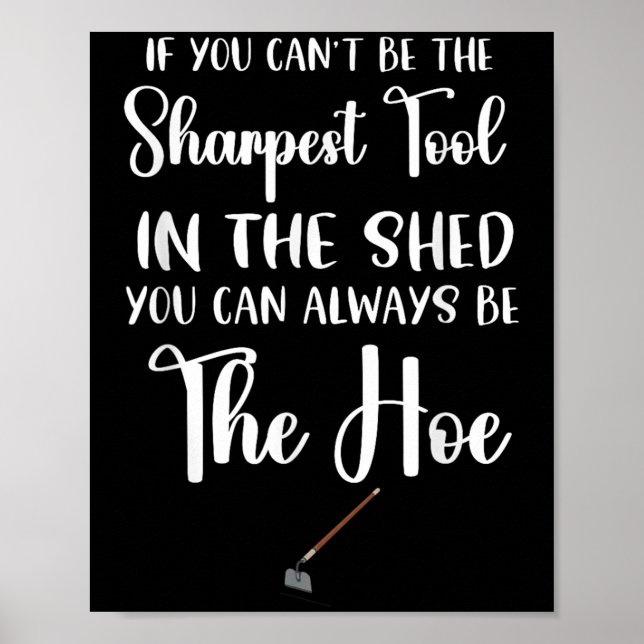 Poster If You Can't Be The Sharpest Tool In The Shed You  (Frente)
