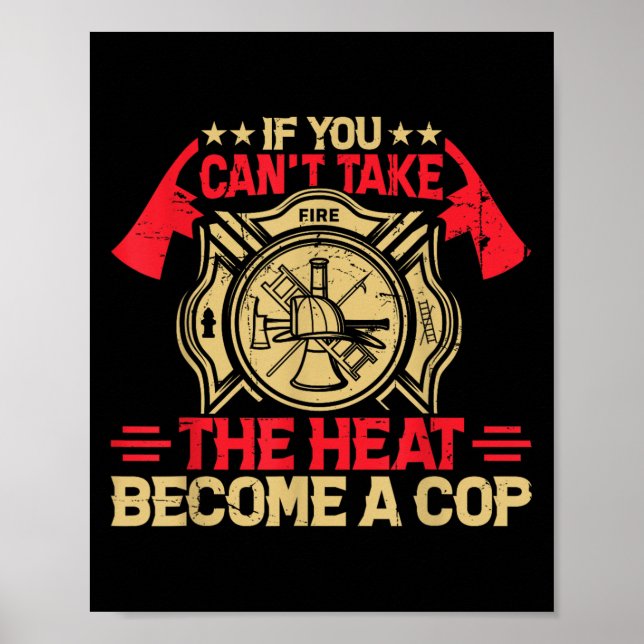 Poster If You Can't Take The Heat Become A Cop Firefighti (Frente)