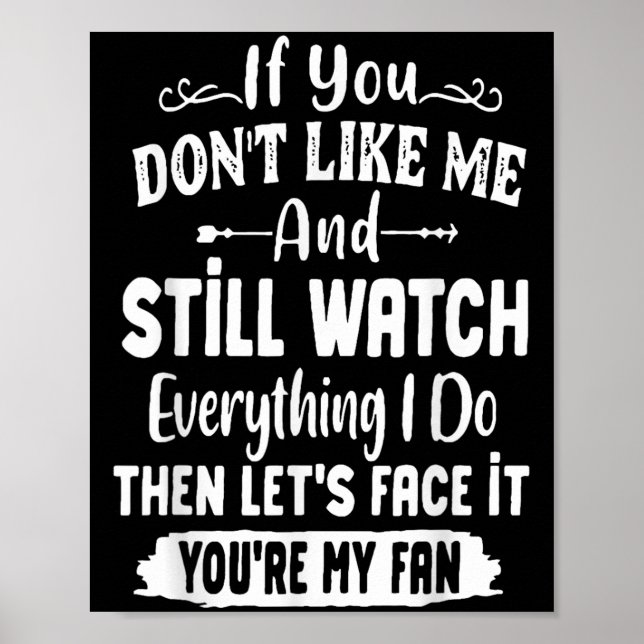 Poster If You Don't Like Me And Still Watch Everything I  (Frente)