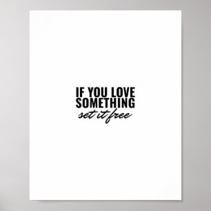 Poster If you love something set it free