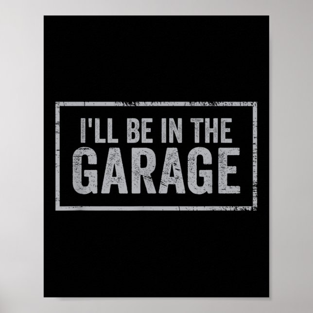 Poster If You Need Me I'll Be In The Garage I Can't I Hav (Frente)