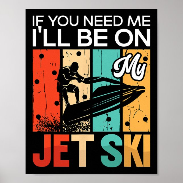 Poster If You Need Me I'll Be On My Jet Ski Jet Skiing Re (Frente)