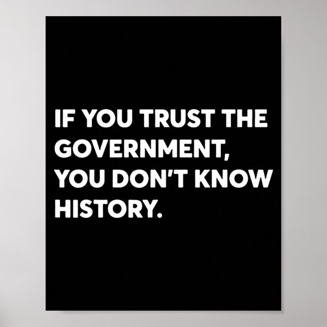 Poster If You Trust The Government You Don't Know History (Frente)