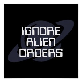 Pôster Ignorar ordens alienígenas