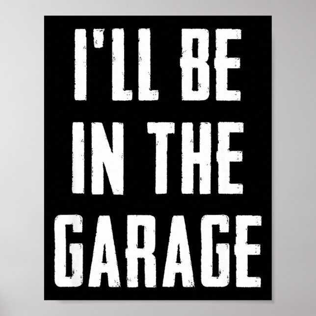 Poster Ill Be In The Garage Funny Sarcastic Mechanic Work (Frente)