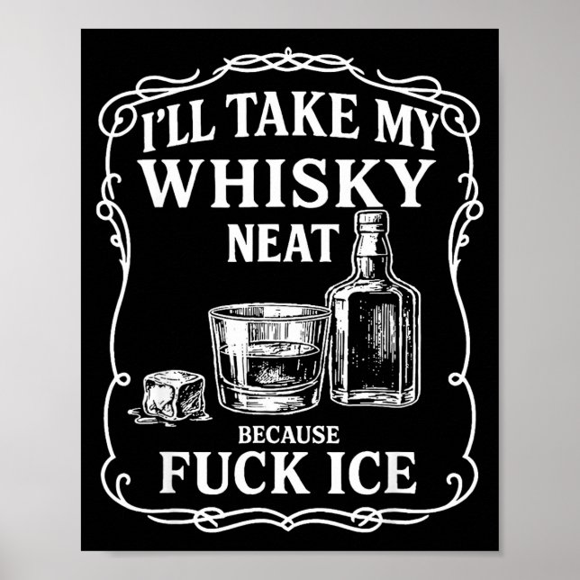 Poster I'll Take My Whisky Neat Because For Ice  (Frente)