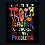 Poster I'm a Math Teacher of Course I Have Problems   Mat<br><div class="desc">Finding a nice top for your dear dedicated math teacher? Then, look no further, this I'm A Math Teacher Of Course I Have Problems tee, with math equations, is what will make its owner standout with the pride of being an educator, helping children. Math Teacher Gift, Mathematician Gift, Math Lover...</div>