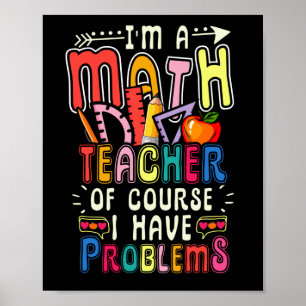 Poster I'm a Math Teacher of Course I Have Problems   Mat