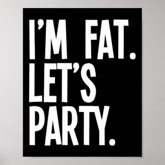 Poster I'm Fat Let's Party Funny Fat People Drinking