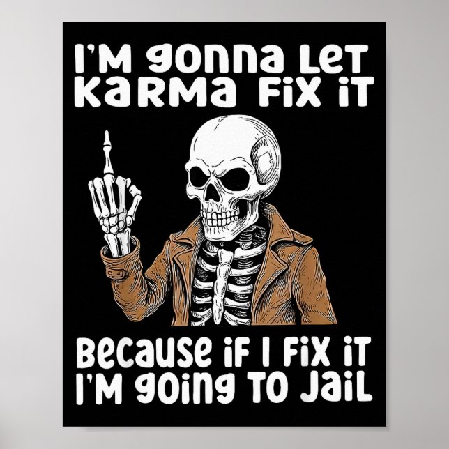 Poster Im Gonna Let Karma Fix It Because If I Fix It Im G (Frente)