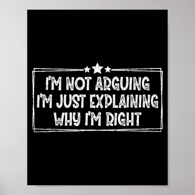 Poster I'm Not Arguing I'm Just Explaining Why I'm Right  (Frente)