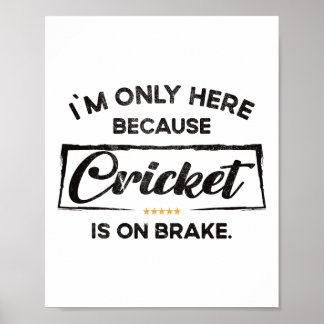 Poster Im Only Here Because Cricket