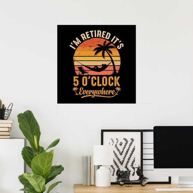 Poster I'm Retired It's 5 O'clock Everywhere Funny (Escritório em casa)