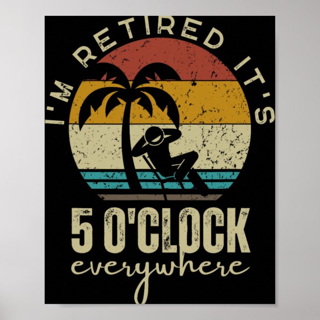 Poster I'm Retired It's 5 O'clock Everywhere Funny Retire (Frente)