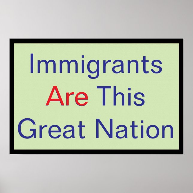 Poster Immigrants ARE this Great Nation (Frente)