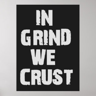 Pôster In Grind We Crust